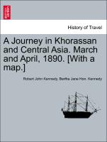 A Journey in Khorassan and Central Asia. March and April, 1890. [With a Map.]