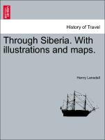 Through Siberia. With illustrations and maps. Vol. I