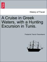 A Cruise in Greek Waters, with a Hunting Excursion in Tunis