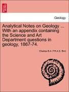 Analytical Notes on Geology ... with an Appendix Containing the Science and Art Department Questions in Geology, 1867-74