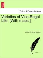 Varieties of Vice-Regal Life. [With maps.] VOL. II