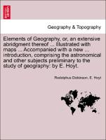 Elements of Geography, or, an extensive abridgment thereof ... Illustrated with maps ... Accompanied with a new ... introduction, comprising the astronomical and other subjects preliminary to the study of geography: by E. Hoyt