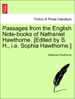 Passages from the English Note-books of Nathaniel Hawthorne. [Edited by S. H., i.e. Sophia Hawthorne.] Vol. II