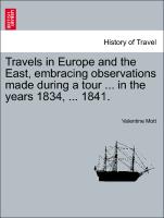 Travels in Europe and the East, Embracing Observations Made During a Tour ... in the Years 1834, ... 1841
