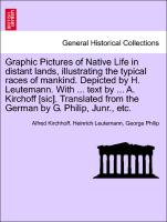 Graphic Pictures of Native Life in distant lands, illustrating the typical races of mankind. Depicted by H. Leutemann. With ... text by ... A. Kirchoff [sic]. Translated from the German by G. Philip, Junr., etc