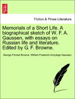 Memorials of a Short Life. a Biographical Sketch of W. F. A. Gaussen, with Essays on Russian Life and Literature. Edited by G. F. Browne