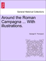 Around the Roman Campagna ... with Illustrations