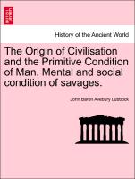 The Origin of Civilisation and the Primitive Condition of Man. Mental and social condition of savages. Second edition