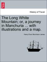 The Long White Mountain, Or, a Journey in Manchuria ... with Illustrations and a Map