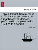 Travels through Central Africa to Timbuctoo, and across the Great Desert, to Morocco, performed in the years 1824-1828. With a portrait. VOL.II