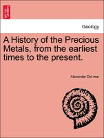 A History of the Precious Metals, from the Earliest Times to the Present