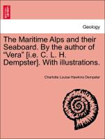 The Maritime Alps and Their Seaboard. by the Author of "Vera" [I.E. C. L. H. Dempster]. with Illustrations