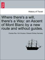 Where There's a Will, There's a Way: An Ascent of Mont Blanc by a New Route and Without Guides