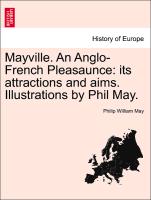 Mayville. an Anglo-French Pleasaunce: Its Attractions and Aims. Illustrations by Phil May