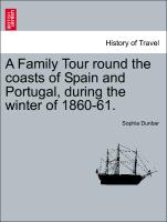 A Family Tour Round the Coasts of Spain and Portugal, During the Winter of 1860-61