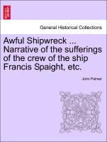 Awful Shipwreck ... Narrative of the Sufferings of the Crew of the Ship Francis Spaight, Etc