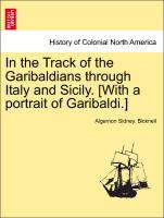 In the Track of the Garibaldians Through Italy and Sicily. [With a Portrait of Garibaldi.]