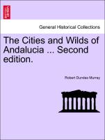 The Cities and Wilds of Andalucia ... Second edition. VOL. II