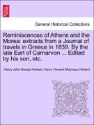 Reminiscences of Athens and the Morea: Extracts from a Journal of Travels in Greece in 1839. by the Late Earl of Carnarvon ... Edited by His Son, Etc