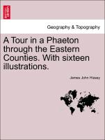 A Tour in a Phaeton Through the Eastern Counties. with Sixteen Illustrations