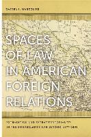 Spaces of Law in American Foreign Relations: Extradition and Extraterritoriality in the Borderlands and Beyond, 1877-1898