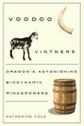 Voodoo Vintners: Oregon's Astonishing Biodynamic Winegrowers