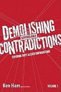 Demolishing Supposed Bible Contradictions, Volume 1: Exploring Forty Alleged Contradictions