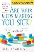 Are Your Meds Making You Sick?: A Pharmacist's Guide to Avoiding Dangerous Drug Interactions, Reactions, and Side-Effects