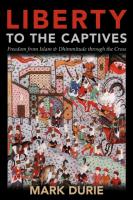 Liberty to the Captives: Freedom from Islam and Dhimmitude Through the Cross
