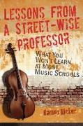 Lessons from a Street-Wise Professor: What You Won't Learn at Most Music Schools