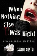 When Nothing Else Was Right, A Dana Sloan Mystery
