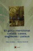 El gòtic meridional català : cases, esglésies i palaus