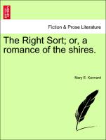 The Right Sort, or, a romance of the shires. VOL. I