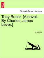 Tony Butler. [A novel. By Charles James Lever.] Vol. III