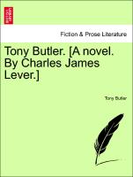 Tony Butler. [A novel. By Charles James Lever.] VOL. II