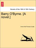 Barry O'Byrne. [A novel.] Vol. I