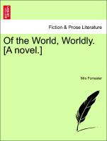 Of the World, Worldly. [A novel.] Vol. II
