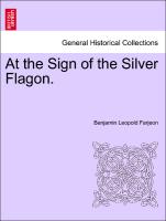 At the Sign of the Silver Flagon. VOL. I