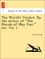 The World's Verdict. By the author of "The Morals of May Fair," etc. Vol. I
