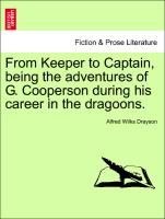 From Keeper to Captain, Being the Adventures of G. Cooperson During His Career in the Dragoons