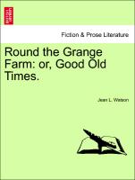 Round the Grange Farm: Or, Good Old Times