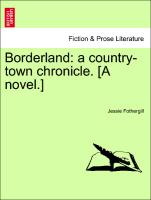 Borderland: a country-town chronicle. [A novel.] VOL. III