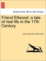 Friend Ellwood: a tale of real life in the 17th Century. VOL. II