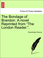 The Bondage of Brandon. A novel Reprinted from "The London Reader.". VOL. II