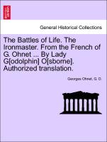 The Battles of Life. The Ironmaster. From the French of G. Ohnet ... By Lady G[odolphin] O[sborne]. Authorized translation. Vol. II