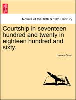 Courtship in seventeen hundred and twenty in eighteen hundred and sixty. Vol. I