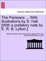 The Parisians ... with Illustrations by S. Hall. [With a Prefatory Note by E. R. B. Lytton.]