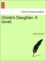 Oriole's Daughter. A novel. VOL. III