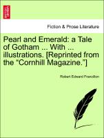 Pearl and Emerald: A Tale of Gotham ... with ... Illustrations. [Reprinted from the "Cornhill Magazine."]