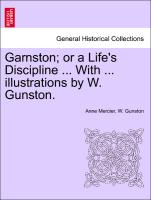 Garnston, Or a Life's Discipline ... with ... Illustrations by W. Gunston
